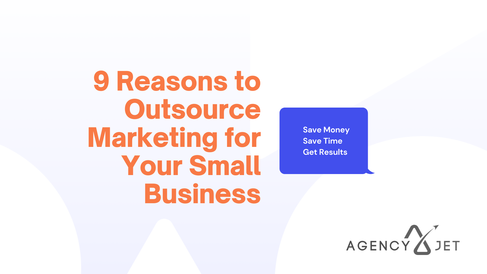 9 Reasons to Outsource Marketing for Your Small Business - Agency Jet