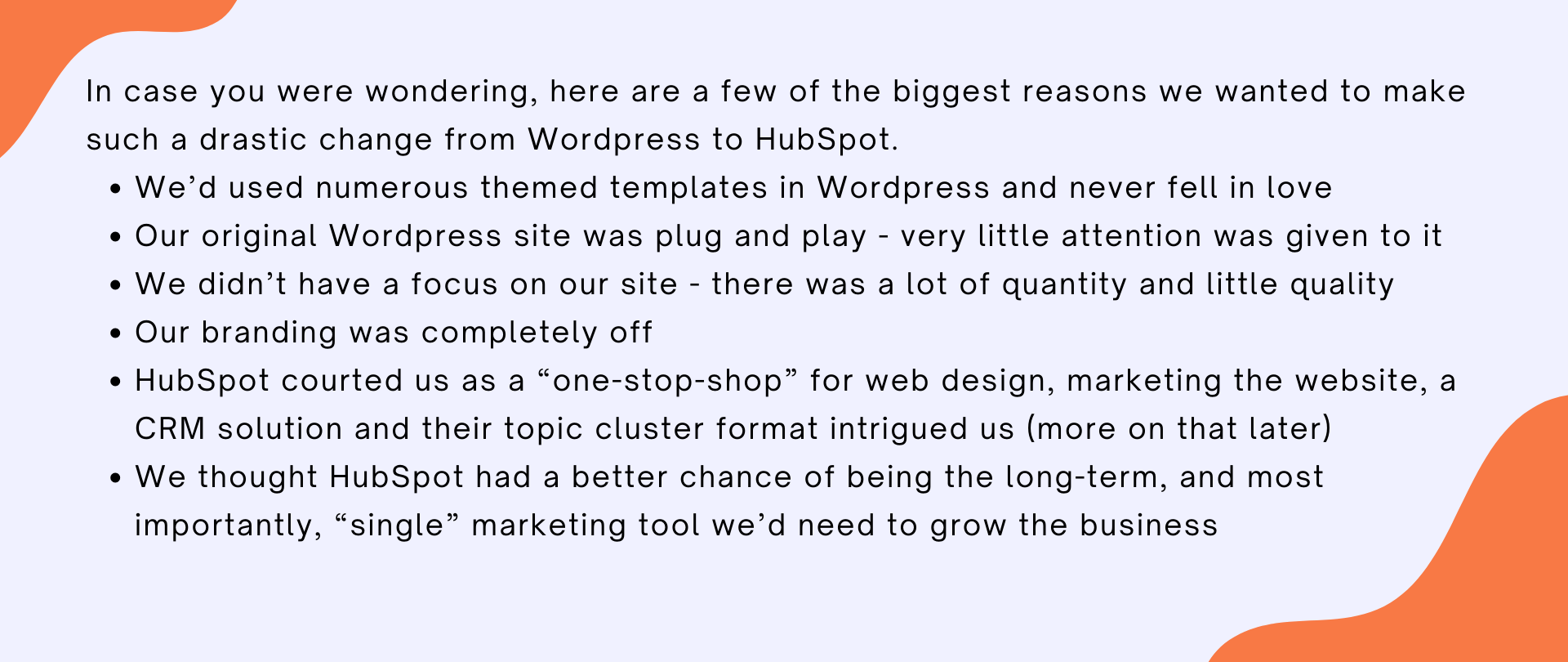 In case you were wondering, here are a few of the biggest reasons we wanted to make such a drastic change from Wordpress to HubSpot. We’d used numerous themed templates in Wordpress and never fell in love Our origina