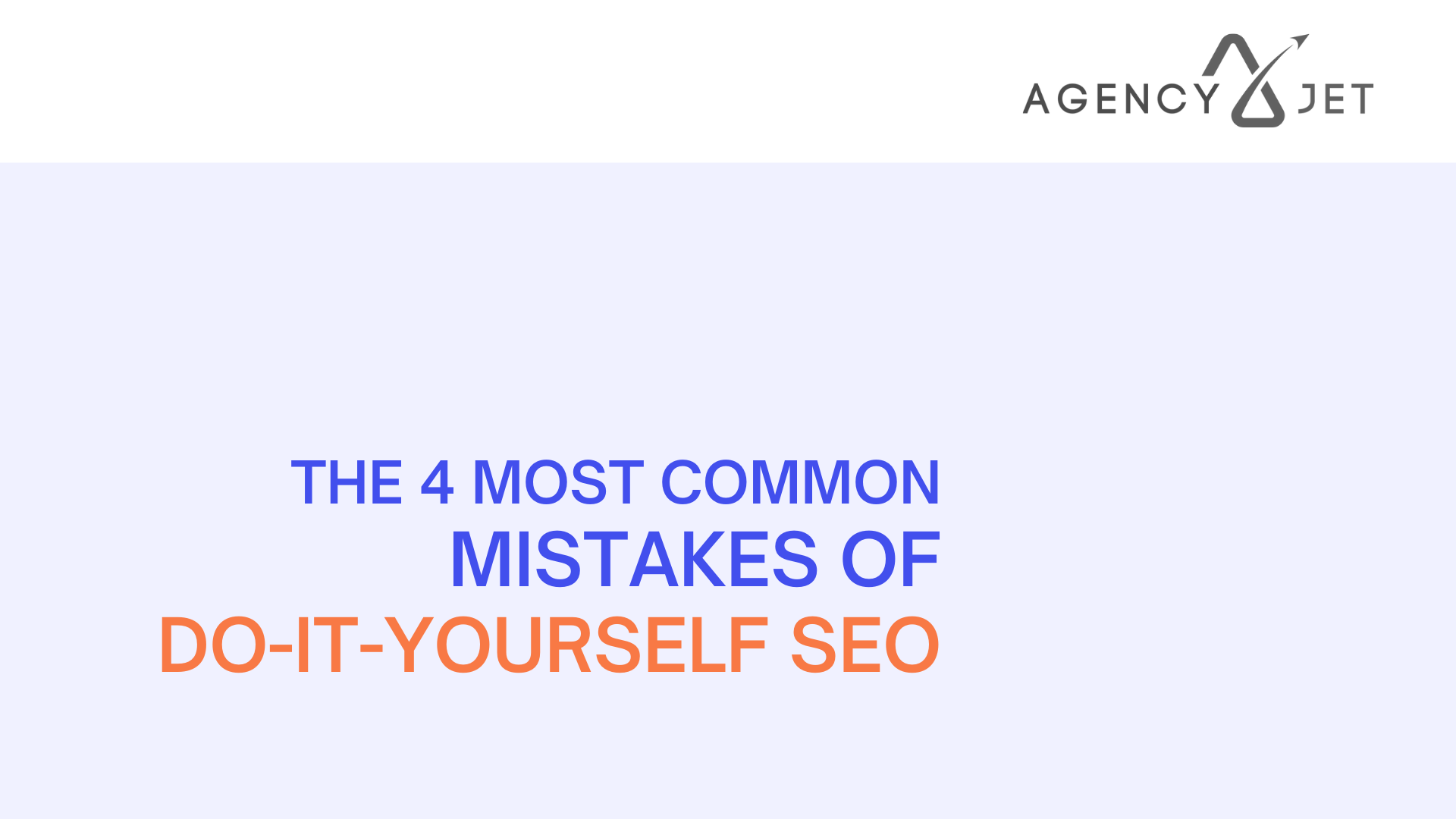 The 4 Most Common Mistakes of Do-It-Yourself SEO - Agency Jet