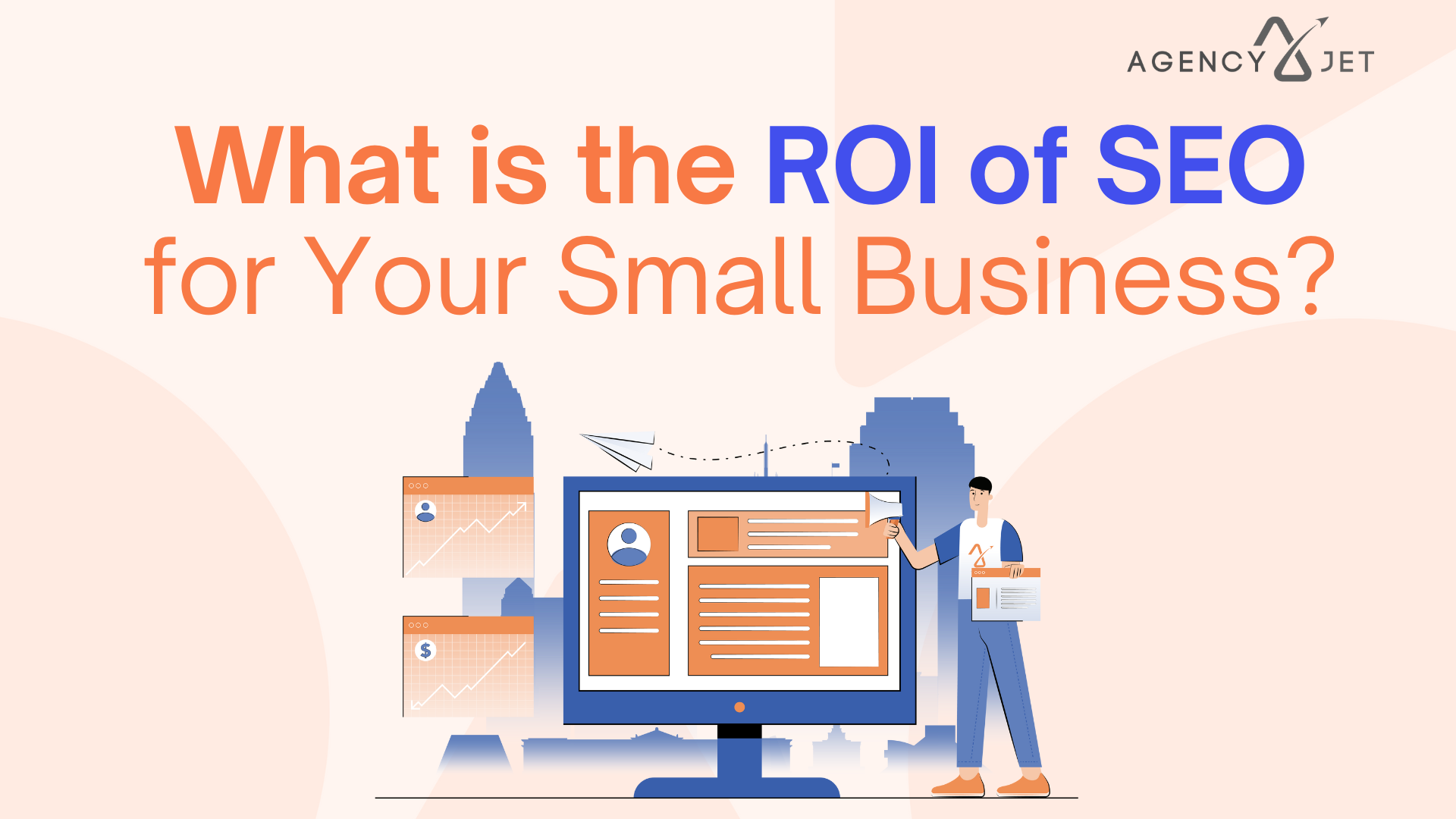 What is the ROI of SEO for Your Small Business - Agency Jet